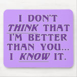 Arrogance: don't wonder if I'm better than you Mouse Pads