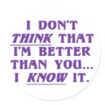 Arrogance: don't wonder if I'm better than you Round Stickers