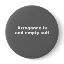 Arrogance is an empty suit buttons