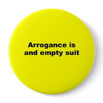 Arrogance is an empty suit buttons