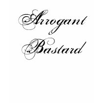 Arrogant  Bastard T-Shirt