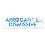 Arrogant & Dismissive bumpersticker