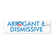 Arrogant & Dismissive Bumper Sticker