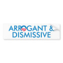 Arrogant & Dismissive bumper stickers