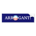 Arrogant isn't strong enough. bumper stickers by LibertyJane Arrogant isn't strong enough. bumper stickers