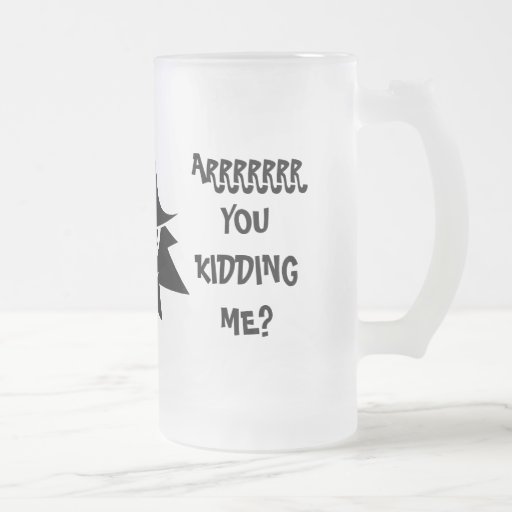 ARRRRR YOU KIDDING ME? Frosted Mug