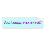 Ars longa, vita brevis bumper sticker