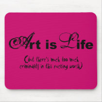"Art is life" mousepads