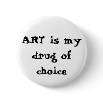 ART is my drug of choice buttons by JWS_Artist_Ts ART is my drug of choice buttons