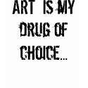 ART is my drug of choice... t-shirts by JWS_Artist_Ts ART is my drug of choice... t-shirts