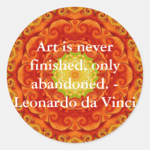 Art is never finished, only abandoned. - Leonardo Round Sticker