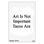 Art Is Not Important Tacos Are Room Decals