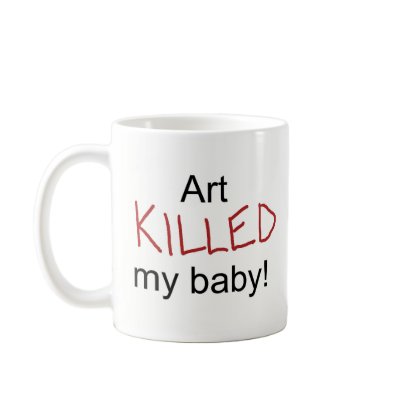 Art Killed My Baby Mug by PeasAndCougars
