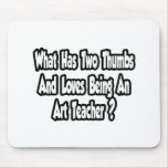 Art Teacher Joke...Two Thumbs Mouse Pads