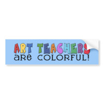 Art Teachers Are Colorful Bumper Stickers