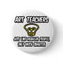 Art Teachers...Like Regular People, Only Smarter Button