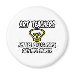 Art Teachers...Like Regular People, Only Smarter Refrigerator Magnet