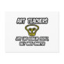 Art Teachers...Like Regular People, Only Smarter Postcard