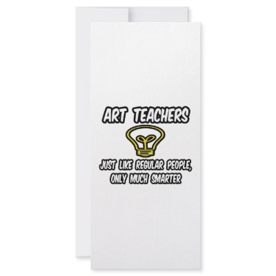 Art Teachers...Like Regular People, Only Smarter Personalized Rack Card by artteachershirts