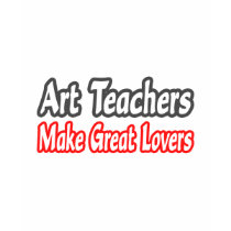 Art Teachers Make Great Lovers t-shirts