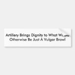 Artillery Brings Dignity to What Would Otherwis... Bumper Stickers