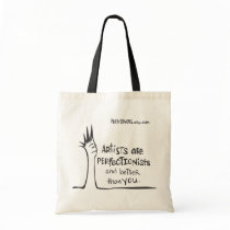 Artists Are Perfectionists and Better Than You Bags