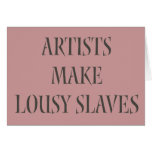 Artists make Lousy Slaves cards