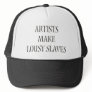 Artists make Lousy Slaves Trucker Hat