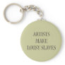 Artists make Lousy Slaves Key Chain