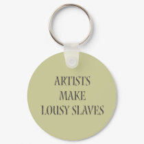 Artists make Lousy Slaves keychains by Attitudinal Artists make Lousy Slaves keychains