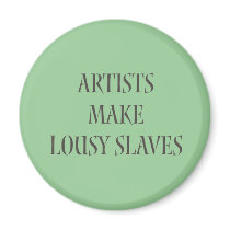 Artists make Lousy Slaves magnets by Attitudinal Artists make Lousy Slaves magnets