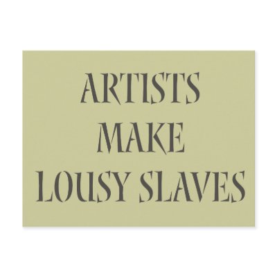 Artists make Lousy Slaves Post Card by Attitudinal