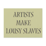 Artists make Lousy Slaves Post Card