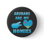 Arubans are my Homies Button