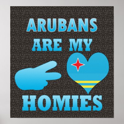 Arubans are my Homies Posters by representmycountry