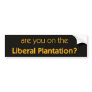 AS-003LiberalPlantation Bumper Stickers