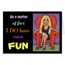 As a matter of fact, I DO have more FUN - card