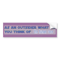 as an outsider what do you think of the human race bumper stickers by nimbinonlinemarket as an outsider what do you think of the human race bumper stickers
