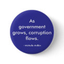 As government grows, corruption flows. buttons by susan52z As government grows, corruption flows. buttons