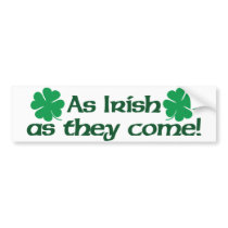 As Irish As They Come! Bumper Sticker