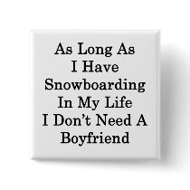 As Long As I Have Snowboarding In My Life I Don't Pinback Button