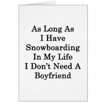 As Long As I Have Snowboarding In My Life I Don't Card