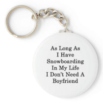 As Long As I Have Snowboarding In My Life I Don't Key Chain