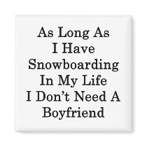 As Long As I Have Snowboarding In My Life I Don't Magnets