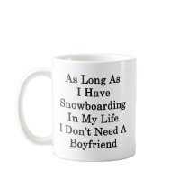 As Long As I Have Snowboarding In My Life I Don't Coffee Mugs