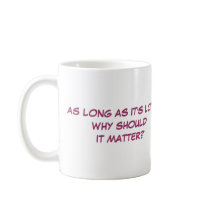 AS LONG AS IT'S LOVE... mugs by gacatmandu AS LONG AS IT'S LOVE... mugs