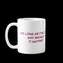 AS LONG AS IT'S LOVE... mugs