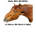 As long as the horse is happy t-shirts