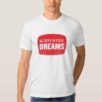 As Seen In Your Dreams Shirt