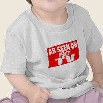 AS SEEN ON REALITY TV t-shirts